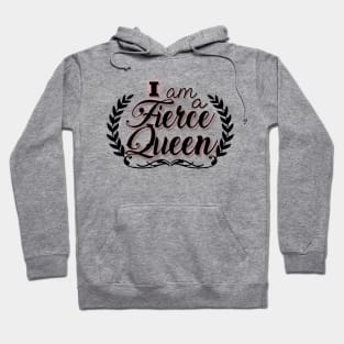 I am a Fierce Queen Hoodie